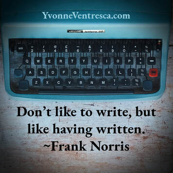 Quote: Don't like to write, but like having written.